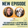 #32 - The Benefits of a Ketogenic Diet: Improved Energy, Focus, and More