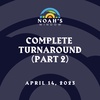Complete Turnaround (Part 2) | April 14, 2023