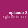 Episode 2: Joyful Resistance