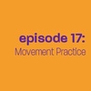 Episode 17: Movement Practice