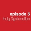 Episode 3 - Holy Dysfunction