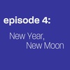 Episode 4: New Year New Moon