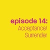 Episode 14: Acceptance Surrender