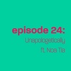Episode 24 - Unapologetically ft. Noa Tia