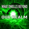 What Dwells Beyond Our Realm Part 3