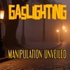 GASLIGHTING: "Manipulation Unveiled"