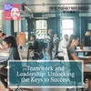 Teamwork and Leadership: Unlocking the Keys to Success
