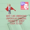 Why I Like Embracing Unpopular Opinions: Finding My Voice"