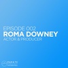 Episode 002 - Roma Downey (Actor & Producer)