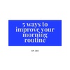 5 ways to improve your morning routine