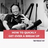 How to QUICKLY Get Over a Breakup - 12 Week Relationships Podcast #67