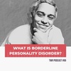 What is Borderline Personality Disorder? - 12 Week Relationships Podcast #66