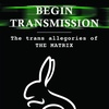 Castle Talk: Tilly Bridges on Begin Transmission: The Trans Allegories of the Matrix