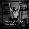 Become Greater Ep. 3 - Core Values
