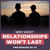 Why Most of Your Relationships Won't Last - 12 Week Relationships Podcast #57