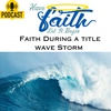 Faith During a Title Wave Storm with Dr E