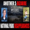 Another 5 BIZARRE National Park Disappearances!