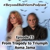 From Tragedy to Triumph - Asma Jama - Ep 15