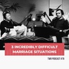 3 Incredibly Difficult Marriage Situations - TWR Podcast #78