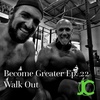 Become Greater Ep. 22 - Walk Out