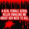 I Was Contacted By An ACTIVE Female Serial Killer With Some Truths To Share! (DO NOT MISS!)