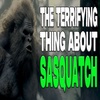 The Terrifying Thing About Sasquatch