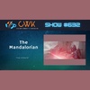 CWK Show #632: The Mandalorian- "The Pirate"