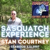 Sasquatch Experience Classics: Stan Courtney (2.11.2007)