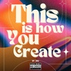 This Is How You Create