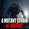A Mutant Strain of Bigfoot