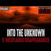 Into The Unknown | 5 Unexplained Disappearances | Volume 7