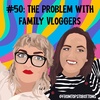 #50: The Problem with Family Vloggers (The Saccone-Joly Situation)