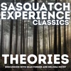 Sasquatch Experience Classics: Theories