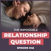 The One Relationship Question Nobody Can Answer... - 12 Week Relationships Podcast #46