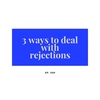 Ep. 200 Three ways to deal with rejection
