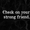 Check On Your Strong Friend