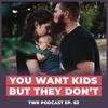 You Want Children But Your Partner Doesn't - 12 Week Relationships Podcast #62