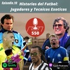 Historias del Futbol: Jugadores y Tecnicos Exoticos