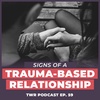 5 Signs You're In a Trauma Based Relationship - 12 Week Relationships Podcast #59