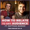 How to Relate to Any Audience ft. Matthias Barker - 12 Week Relationships Podcast #61