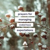 Prayers for Managing Christmas Expectations