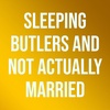 Sleeping Butlers and Not Actually Married