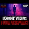 Backcountry Vanishings | 10 National Park Disappearances | Volume One