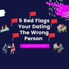 5 Signs Your Dating The Wrong Person
