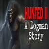 Hunted Part 2 - A Dogman Story