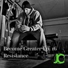 Become Greater Ep. 16 - Resistance