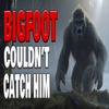 Bigfoot Couldn't Catch Him