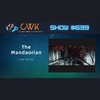 CWK Show #639: The Mandalorian- "The Spies"