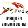 Episodio 214 (6x27) - Manaj Dire Gol - LIVE