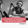 The Insanity of Insurance for Couple's Therapy - TWR Podcast #77
